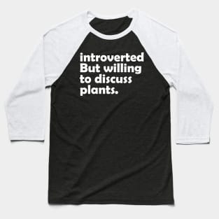 Introverted But Willing To Discuss Plants Baseball T-Shirt